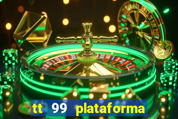 tt 99 plataforma de jogos